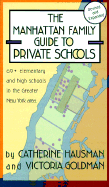 The Manhattan Family Guide to Private Schools: 68+ Elementary and High Schools in the Greater New York Area - Hausman, Catherine, and Goldman, Victoria