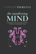 The Manifesting Mind: Rewire Your Brain to Engineer Your Dream Life