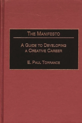 The Manifesto: A Guide to Developing a Creative Career - Torrance, E Paul