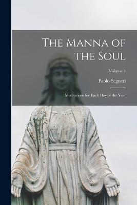 The Manna of the Soul: Meditations for Each Day of the Year; Volume 1 - Segneri, Paolo