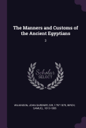 The Manners and Customs of the Ancient Egyptians: 3