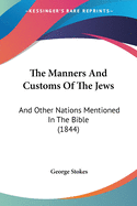 The Manners And Customs Of The Jews: And Other Nations Mentioned In The Bible (1844)