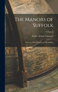 The Manors of Suffolk: Notes on Their History and Devolution; Volume 6