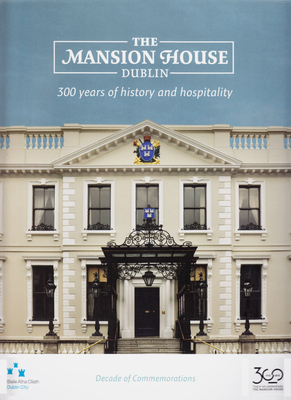 The Mansion House, Dublin: 300 Years of History and Hospitality - Clark, Mary (Editor)