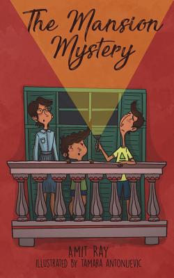 The Mansion Mystery: A Detective Story about ... (Whoops - Almost Gave It Away! Let's Just Say It's a Children's Mystery for Preteen Boys and Girls, Ages 9-12) - Hurley, Light (Editor), and Ray, Amit