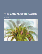 The Manual of Heraldry