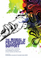 The Manual of Psychedelic Support: A Practical Guide to Establishing and Facilitating Care Services at Music Festivals and Other Events