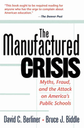 The Manufactured Crisis: Myths, Fraud, and the Attack on America's Public Schools