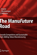 The Manufuture Road: Towards Competitive and Sustainable High-Adding-Value Manufacturing