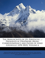 The Manuscripts of J.B. Fortescue ...: Preserved at Dropmore [Being Correspondence and Papers of Lord Grenville 1698-1820], Volume 4