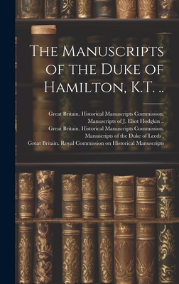 The Manuscripts of the Duke of Hamilton, K.T. .. - Great Britain Royal Commission on Hi (Creator), and Great Britain Historical Manuscripts (Creator)