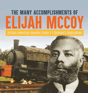 The Many Accomplishments of Elijah McCoy African-American Inventor Grade 5 Children's Biographies