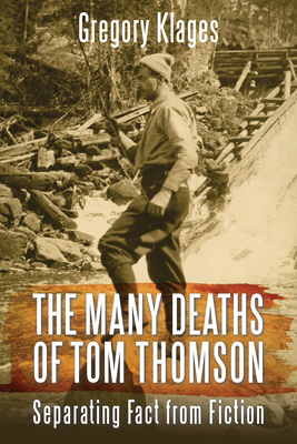 The Many Deaths of Tom Thomson: Separating Fact from Fiction - Klages, Gregory