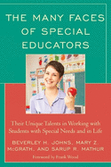 The Many Faces of Special Education: Their Unique Talents in Working with Students with Special Needs and in Life