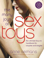 The Many Joys of Sex Toys: The Ultimate How-To Handbook for Couples and Singles