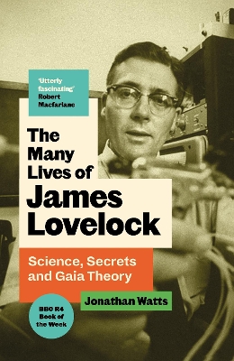 The Many Lives of James Lovelock: Science, Secrets and Gaia Theory - Watts, Jonathan