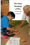 The Many Meanings of Play: A Psychoanalytic Perspective