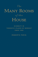 The Many Rooms of This House: Diversity in Toronto's Places of Worship Since 1840