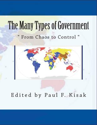 The Many Types of Government: From Chaos to Control - Kisak, Paul F