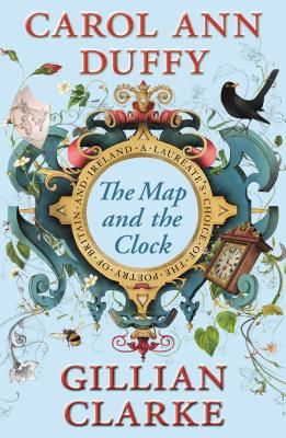 The Map and the Clock: A Laureate's Choice of the Poetry of Britain and Ireland - Duffy, Carol Ann (Editor), and Clarke, Gillian (Editor)
