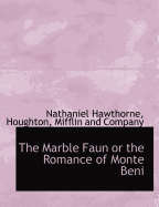 The Marble Faun: Or the Romance of Monte Beni