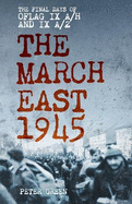 The March East 1945: The Final Days of Oflag IX A/H and IX A/Z