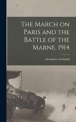 The March on Paris and the Battle of the Marne, 1914 - Kluck, Alexander Von