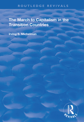 The March to Capitalism in the Transition Countries - Michelman, Irving S.