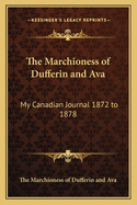 The Marchioness of Dufferin and Ava: My Canadian Journal 1872 to 1878