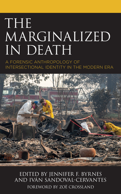 The Marginalized in Death: A Forensic Anthropology of Intersectional Identity in the Modern Era - Byrnes, Jennifer F (Contributions by), and Sandoval-Cervantes, Ivn (Contributions by), and Domnguez Acosta, Paulina...