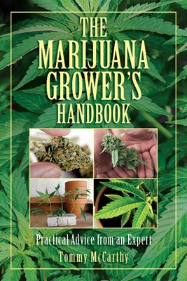 The Marijuana Grower's Handbook: Practical Advice from an Expert - McCarthy, Tommy