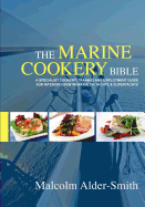 The Marine Cookery Bible: A Specialist Cookery, Training and Employment Guide for Interior Crew Working on Yachts & Superyachts