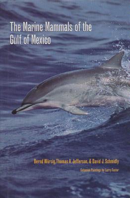 The Marine Mammals of the Gulf of Mexico - Wursig, Bernd, and Jefferson, Thomas A, and Schmidly, David J, Dr., Ph.D.