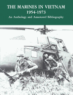 The Marines in Vietnam - 1954-1973: An Anthology and Annotated Bibliography - Division, History and Museums, and Navy, Department Of the, and Corps, United States Marine