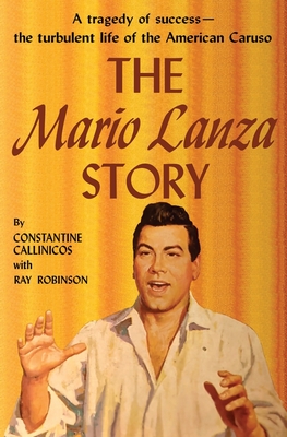 The Mario Lanza Story - Callinicos, Constantine, and Robinson, Ray (Editor)