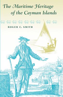 The Maritime Heritage of the Cayman Islands - Smith, Roger C