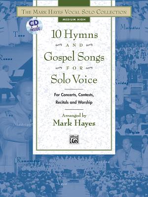 The Mark Hayes Vocal Solo Collection -- 10 Hymns and Gospel Songs for Solo Voice: For Concerts, Contests, Recitals, and Worship (Medium High Voice), Book & CD - Hayes, Mark