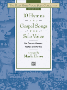 The Mark Hayes Vocal Solo Collection -- 10 Hymns and Gospel Songs for Solo Voice: For Concerts, Contests, Recitals, and Worship (Medium High Voice)