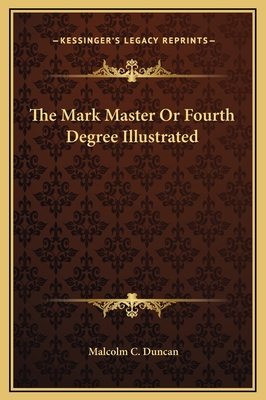 The Mark Master or Fourth Degree Illustrated - Duncan, Malcolm C