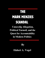 The Mark Menzies Scandal: Unraveling Allegation, Political Turmoil, and the Quest for Accountability in Modern Politics