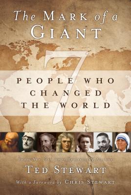 The Mark of a Giant: 7 People Who Changed the World - Stewart, Ted, and Stewart, Chris (Foreword by)