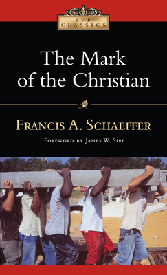 The Mark of the Christian - Schaeffer, Francis A, and Sire, James W (Foreword by)