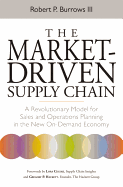 The Market-Driven Supply Chain: A Revolutionary Model for Sales and Operations Planning in the New On-Demand Economy
