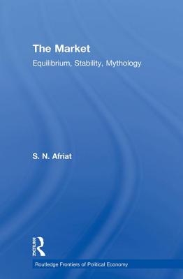 The Market: Equilibrium, Stability, Mythology - Afriat, Sydney N.