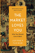 The Market Loves You: Why You Should Love It Back