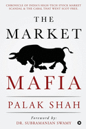 The Market Mafia: Chronicle of India's High-Tech Stock Market Scandal & The Cabal That Went Scot-Free.