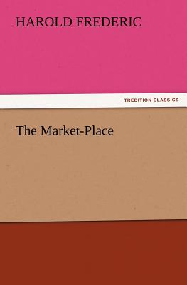 The Market-Place - Frederic, Harold