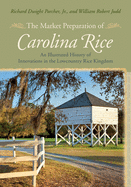 The Market Preparation of Carolina Rice: An Illustrated History of Innovations in the Lowcountry Rice Kingdom