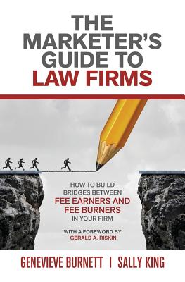 The Marketer's Guide to Law Firms: How to build bridges between fee earners and fee burners in your firm - Burnett, Genevieve, and King, Sally