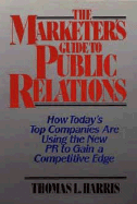 The Marketer's Guide to Public Relations: How Today's Top Companies Are Using the New PR to Gain a Competitive Edge